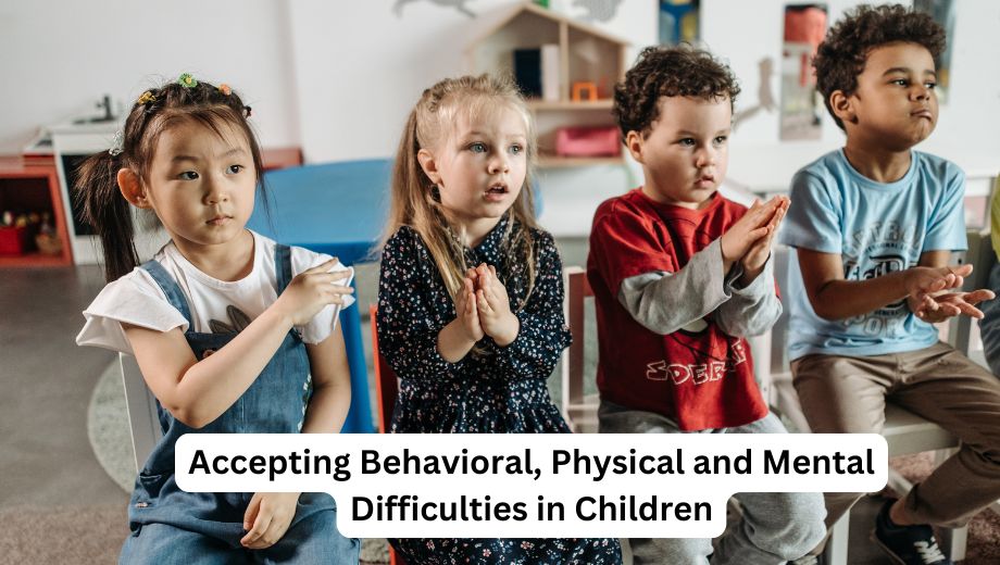 Accepting Behavioral, Physical and Mental Difficulties in Children