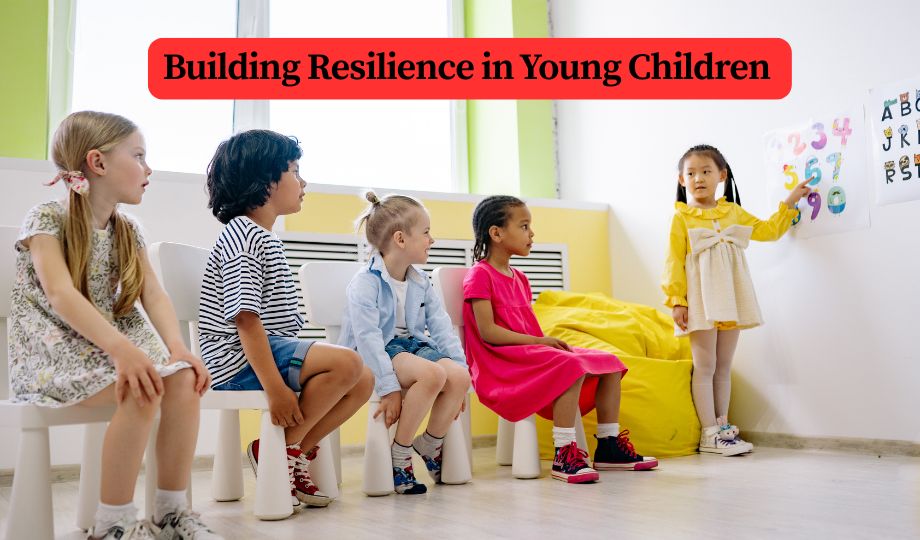 Building Resilience in Young Children from an Early Age: A Guide for Parents and Schools